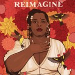 An African-American woman with her hand on her chest. She is wearing a cream colored dress. She has four western tanagers flying in front of her, and organe, pink, yellow, and red dahlias behind her. The word "Reimagine" is above her head. on January 30, 2025